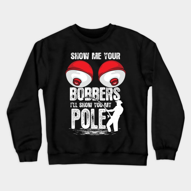 Classic Show me your Bobbers Funny Fishing Crewneck Sweatshirt by Dailygrind